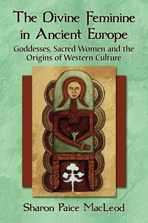Cover of the book The Divine Feminine in Ancient Europe by John T. Soister, Henry Nicolella, Steve Joyce
