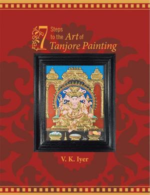 Cover of the book 7 Steps to the Art of Tanjore Painting by Saroor Sarao