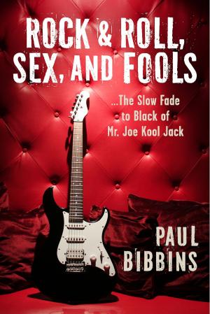 Cover of the book Rock & Roll, Sex, and Fools ...The Slow Fade to Black of Mr. Joe Kool Jack by A Piers Sharman