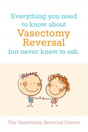 Cover of the book Vasectomy Reversal: All You Need To Know by Bill Arnett