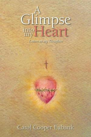 Cover of the book A Glimpse into My Heart by Dr. Guillermo Gonzalez