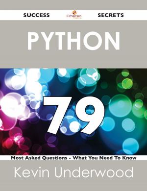 Cover of the book Python 79 Success Secrets - 79 Most Asked Questions On Python - What You Need To Know by Johnny Irwin
