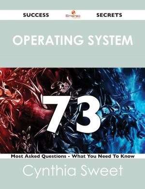 Cover of the book Operating System 73 Success Secrets - 73 Most Asked Questions On Operating System - What You Need To Know by Billy Vazquez