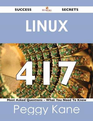Cover of the book Linux 417 Success Secrets - 417 Most Asked Questions On Linux - What You Need To Know by Kevin Melendez