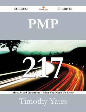 Cover of the book PMP 217 Success Secrets - 217 Most Asked Questions On PMP - What You Need To Know by Ashley Wong