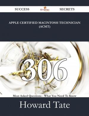 Cover of the book Apple Certified Macintosh Technician (ACMT) 306 Success Secrets - 306 Most Asked Questions On Apple Certified Macintosh Technician (ACMT) - What You Need To Know by Chloe Cantu