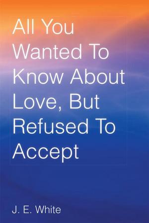 Cover of the book All You Wanted to Know About Love, but Refused to Accept by Pamela Power