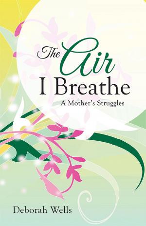 Cover of the book The Air I Breathe by Sarah J. Hartrum - Decareaux