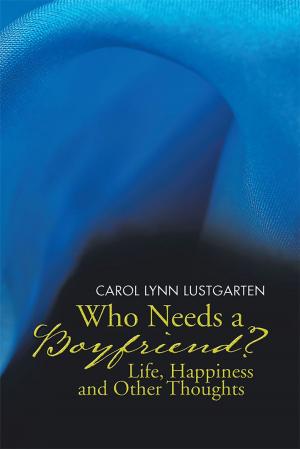Cover of the book Who Needs a Boyfriend? Life, Happiness and Other Thoughts by Alex K. Warren