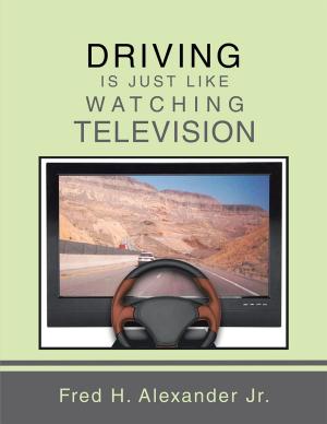 Cover of the book Driving Is Just Like Watching Television by Marcus W. Williams