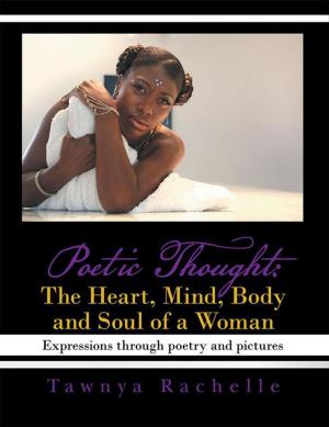 Cover of the book Poetic Thought: the Heart, Mind, Body and Soul of a Woman by Dick W. Zylstra