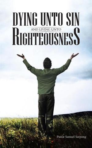 Cover of the book Dying Unto Sin and Living Unto Righteousness by Edward Wilson