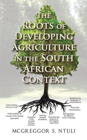 Cover of the book The Roots of Developing Agriculture in the South African Context by John F. Tuskin
