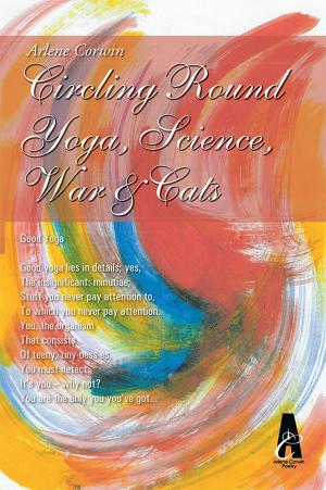 Cover of the book Circling Round Yoga, Science, War & Cats by Ingrid Green Adams