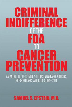 Cover of the book Criminal Indifference of the Fda to Cancer Prevention by John Hunter Parker