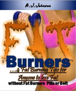 Cover of the book Fat Burners: …4 Fat Burner Tips for Anyone Who Need No Fat Burner Pills or Belt! by Michelle Michaels
