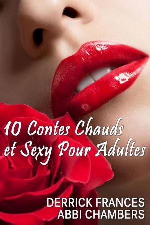 Cover of the book 10 contes chauds et sexy pour adultes by Derrick Frances, Abbi Chambers, Ella M Devereaux, Dianne Clifton, Phyllis Daphne Christensen, Katherine Drayson