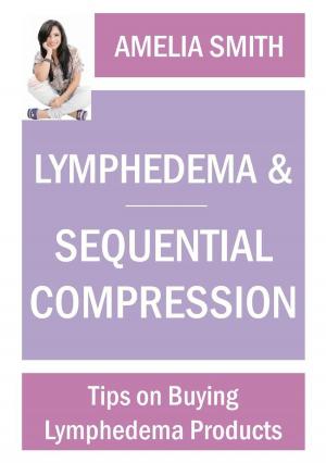 Cover of the book Lymphedema and Sequential Compression: Tips on Buying Lymphedema Products by Lymphoma Research Foundation