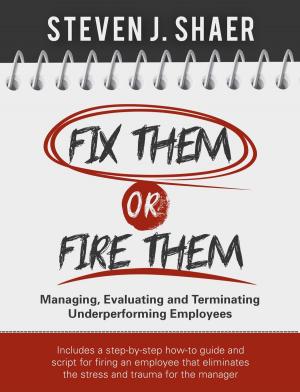 bigCover of the book Fix Them or Fire Them: Managing, Evaluating and Terminating Underperforming Employees by 
