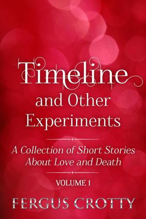 Cover of Timeline and Other Experiments: A collection of short stories about love and death. Volume 1.