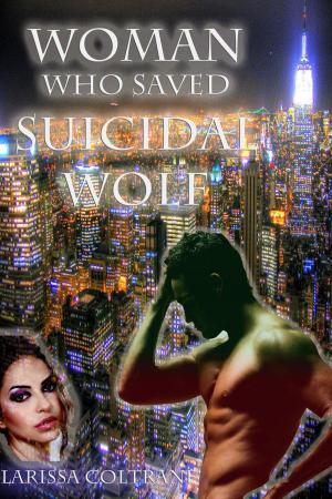 Cover of the book ‘Woman Who Saved Suicidal Wolf’ (BBW Paranormal Erotic Romance – Werewolf Mate) by Larissa Coltrane