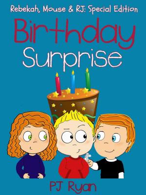 Cover of the book Birthday Surprise (Rebekah, Mouse & RJ: Special Edition) by PJ Ryan