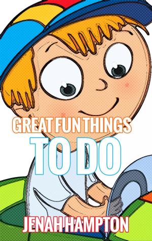 Cover of the book Great Fun Things To Do (Illustrated Children's Book Ages 2-5) by Jennifer Hampton