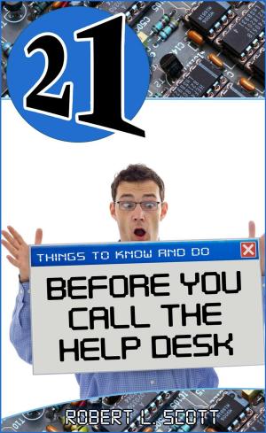 Cover of the book 21 Things to Know and Do Before You Call the Help Desk by Josh Abbott