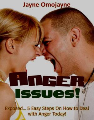 Book cover of Anger Issues!: Exposed… 5 Easy Steps On How to Deal with Anger Today!