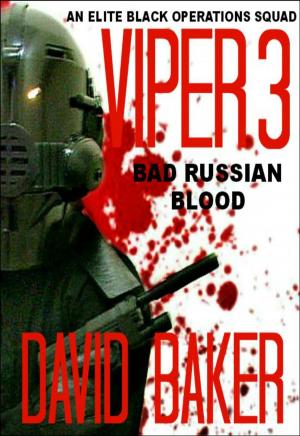 Cover of the book VIPER 3 - Bad Russian Blood by David Baker
