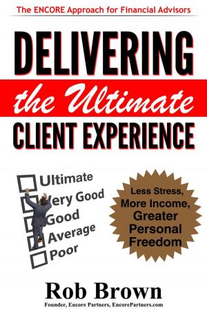 Cover of Delivering the Ultimate Client Experience: Less Stress, More Income, Greater Personal Freedom