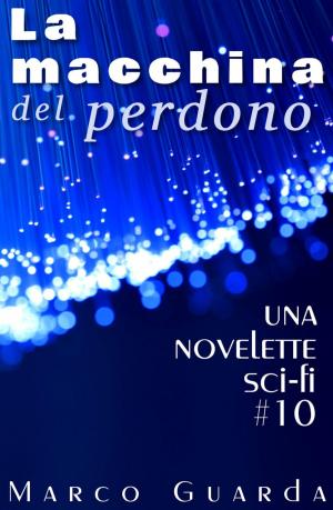 Cover of the book La Macchina del Perdono by Marco Guarda