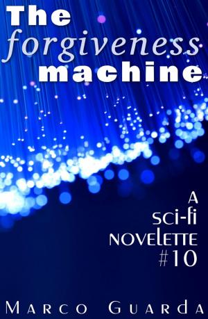 Cover of the book The Forgiveness Machine by Pamela Jeffs, Justin Chasteen, Stuart Conover, Zoey Xolton, Kevin Holton, KT Wagner, David J. Gibbs, Robert Perret, Meredith Schindehette, Erin Kahn