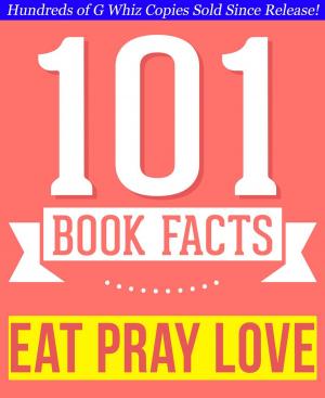 bigCover of the book Eat, Pray, Love - 101 Amazingly True Facts You Didn't Know by 