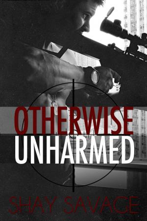 Cover of the book Otherwise Unharmed by Shay Savage