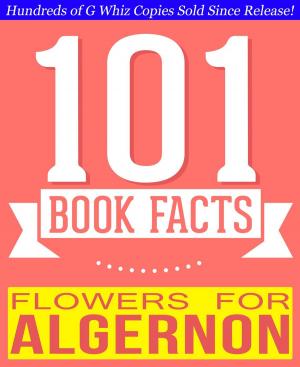 Cover of the book Flowers for Algernon - 101 Amazingly True Facts You Didn't Know by Paul Frishkoff