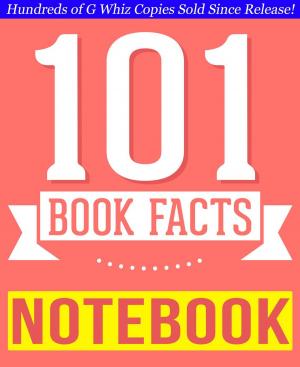 Cover of the book The Notebook - 101 Amazingly True Facts You Didn't Know by G Whiz
