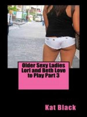 Cover of Older Sexy Ladies Lori and Beth Love to Play Part 3