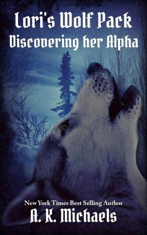 Cover of the book Lori's Wolf Pack, Discovering Her Alpha by A K Michaels, Michelle Fox
