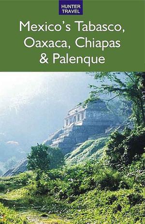 Cover of Mexico's Tabasco, Oaxaca, Chiapas & Palenque