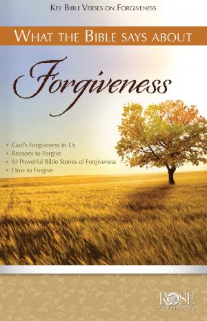 Cover of the book What the Bible Says About Forgiveness by Rose Publishing