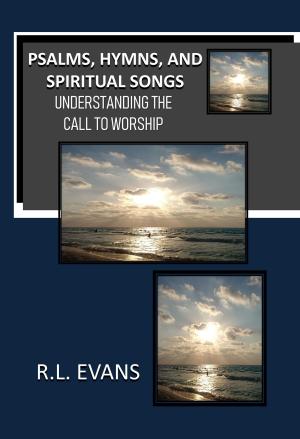 Book cover of Psalms, Hymns, and Spiritual Songs: Understanding the Call to Worship