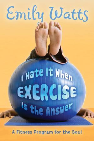 Cover of the book I Hate It When Exercise is the Answer by Wagenen, Lola Van