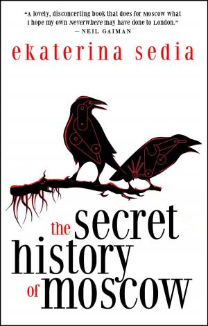 Cover of the book The Secret History of Moscow by Kelly Stewart, Nadia Bulkin, Osahon Ize-Iyamu, Michael Harris Cohen