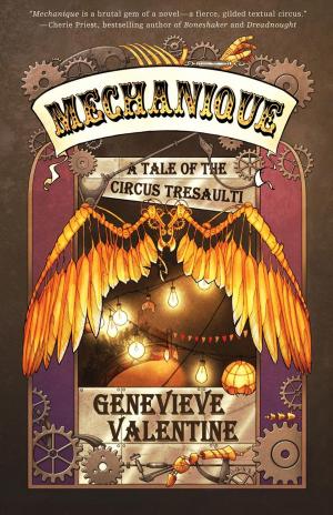 Cover of the book Mechanique: A Tale of the Circus Tresaulti by A.M. Muffaz, Samantha Henderson, Eliza Victoria, Damien Angelica Walters