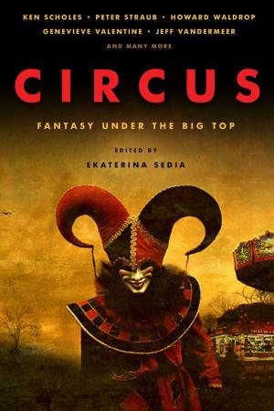 Cover of the book Circus: Fantasy Under the Big Top by Carrie Laben, Nadia Bulkin, Dare Segun Falowo, Ray Cluley