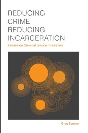 Book cover of Reducing Crime, Reducing Incarceration: Essays on Criminal Justice Innovation
