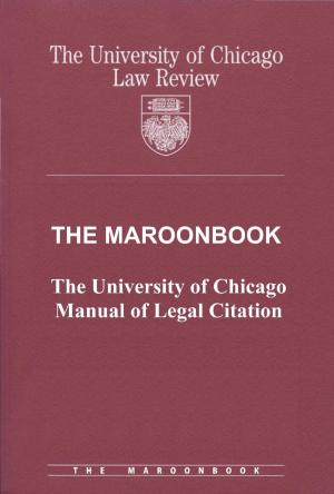 Cover of the book The Maroonbook: The University of Chicago Manual of Legal Citation by Greg Berman, John Feinblatt
