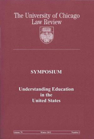 Cover of University of Chicago Law Review: Symposium - Understanding Education in the United States: Volume 79, Number 1 - Winter 2012