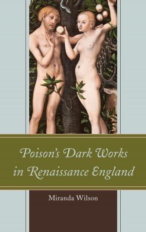 Cover of the book Poison's Dark Works in Renaissance England by Edward H. Burtt Jr., Gerard Carruthers, Frank Gill, Irving N. Rothman, Rick Wright, John Kricher, William E. Davis Jr.
